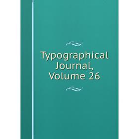 

Книга Typographical Journal, Volume 26