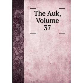 

Книга The Auk, Volume 37