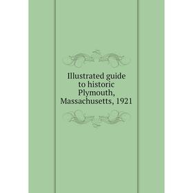 

Книга Illustrated guide to historic Plymouth, Massachusetts, 1921