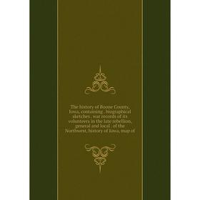 

Книга The history of Boone County, Iowa, containing. biographical sketches. war records of its volunteers in the late rebellion, general and local. of