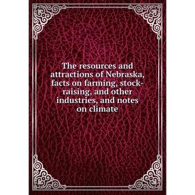 

Книга The resources and attractions of Nebraska, facts on farming, stock-raising, and other industries, and notes on climate