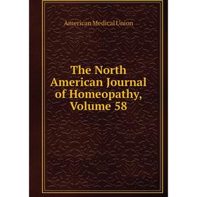 

Книга The North American Journal of Homeopathy, Volume 58