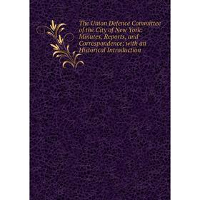 

Книга The Union Defence Committee of the City of New York: Minutes, Reports, and Correspondence; with an Historical Introduction