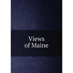 

Книга Views of Maine