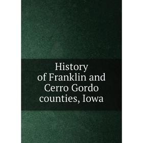 

Книга History of Franklin and Cerro Gordo counties, Iowa