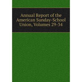 

Книга Annual Report of the American Sunday-School Union, Volumes 29-34