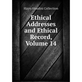 

Книга Ethical Addresses and Ethical Record, Volume 14
