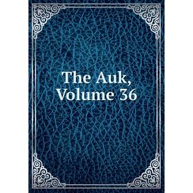 

Книга The Auk, Volume 36