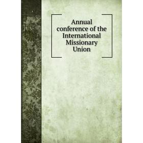 

Книга Annual conference of the International Missionary Union