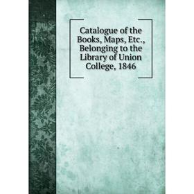 

Книга Catalogue of the Books, Maps, Etc., Belonging to the Library of Union College, 1846