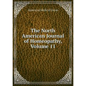 

Книга The North American Journal of Homeopathy, Volume 11