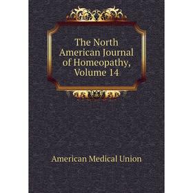 

Книга The North American Journal of Homeopathy, Volume 14