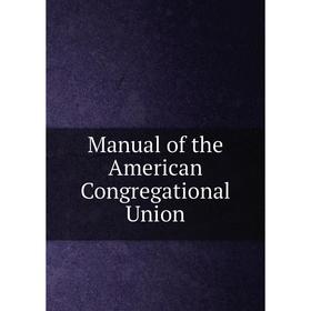

Книга Manual of the American Congregational Union