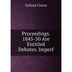 

Книга Proceedings. 1845-50 Are Entitled Debates. Imperf