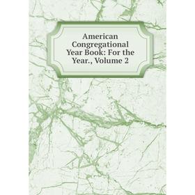 

Книга American Congregational Year Book: For the Year., Volume 2