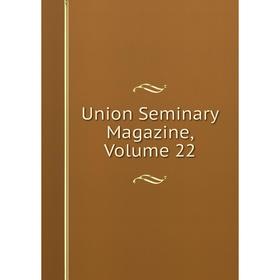 

Книга Union Seminary Magazine, Volume 22