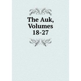 

Книга The Auk, Volumes 18-27