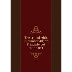 

Книга The school-girls in number 40; or, Principle put to the test