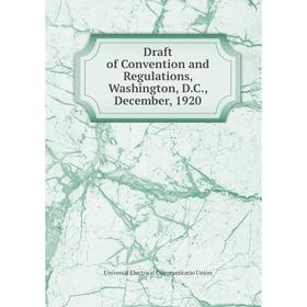 

Книга Draft of Convention and Regulations, Washington, D.C., December, 1920