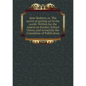 

Книга Jane Hudson; or, The secret of getting on in the world