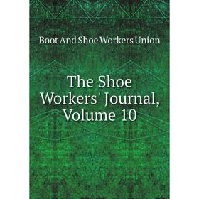 

Книга The Shoe Workers' Journal, Volume 10