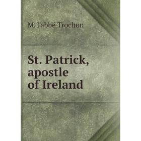 

Книга St. Patrick, apostle of Ireland