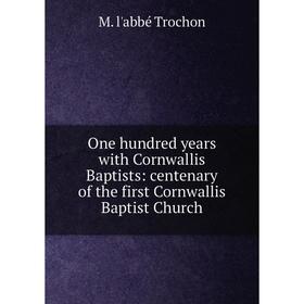 

Книга One hundred years with Cornwallis Baptists: centenary of the first Cornwallis Baptist Church