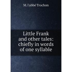 

Книга Little Frank and other tales: chiefly in words of one syllable