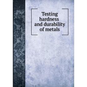 

Книга Testing hardness and durability of metals