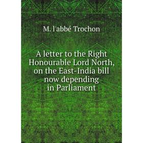 

Книга A letter to the Right Honourable Lord North, on the East-India bill now depending in Parliament