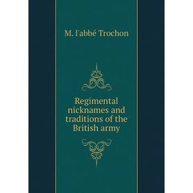 

Книга Regimental nicknames and traditions of the British army