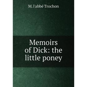 

Книга Memoirs of Dick: the little poney