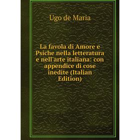 

Книга La favola di Amore e Psiche nella letteratura e nell'arte italiana: con appendice di cose inedite