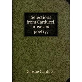 

Книга Selections from Carducci, prose and poetry; ; Giosuè Carducci