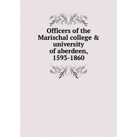 

Книга Officers of the Marischal college & University of aberdeen, 1593-1860