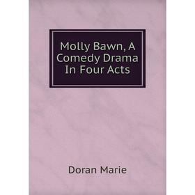 

Книга Molly Bawn, A Comedy Drama In Four Acts