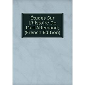 

Книга Études Sur L'histoire De L'art Allemand; (French Edition)