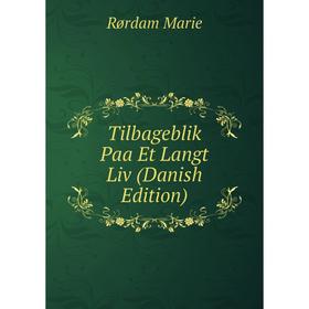 

Книга Tilbageblik Paa Et Langt Liv (Danish Edition)