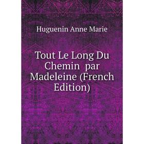 

Книга Tout Le Long Du Chemin par Madeleine (French Edition)