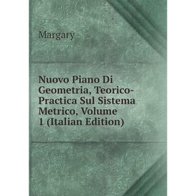 

Книга Nuovo Piano Di Geometria, Teorico-Practica Sul Sistema Metrico, Volume 1