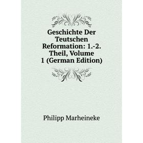 

Книга Geschichte Der Teutschen Reformation: 1.-2. Theil, Volume 1 (German Edition)
