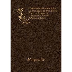

Книга L'heptaméron Des Nouvelles De Très Haute Et Très Illustre Princesse Marguerite D'angoulême, Volume 2