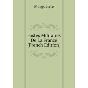 

Книга Fastes Militaires De La France (French Edition)