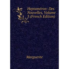 

Книга Heptaméron: Des Nouvelles, Volume 3 (French Edition)