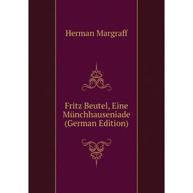 

Книга Fritz Beutel, Eine Münchhauseniade (German Edition)