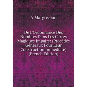 

Книга De L'Ordonnance Des Nombres Dans Les Carrés Magiques Impairs: (Procédés Généraux Pour Leur Construction Immédiate)