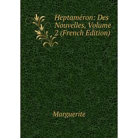 

Книга Heptaméron: Des Nouvelles, Volume 2 (French Edition)