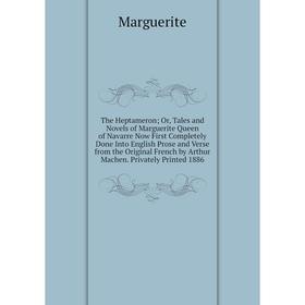 

Книга The Heptameron; Or, Tales and Novels of Marguerite Queen of Navarre Now First Completely Done Into English Prose and Verse from the Original Fre