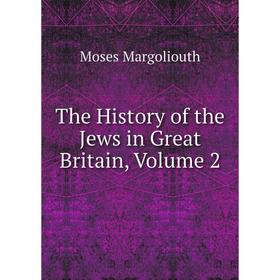 

Книга The History of the Jews in Great Britain, Volume 2