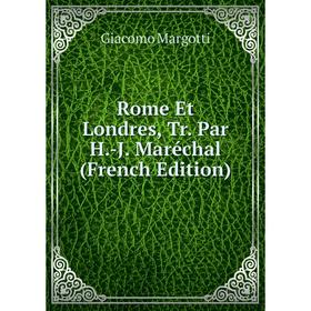 

Книга Rome Et Londres, Tr. Par H.-J. Maréchal (French Edition)